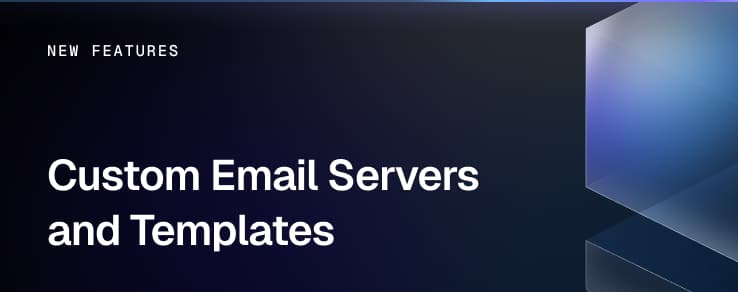 New Features: Custom Email Servers and Templates